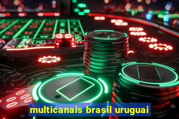 multicanais brasil uruguai